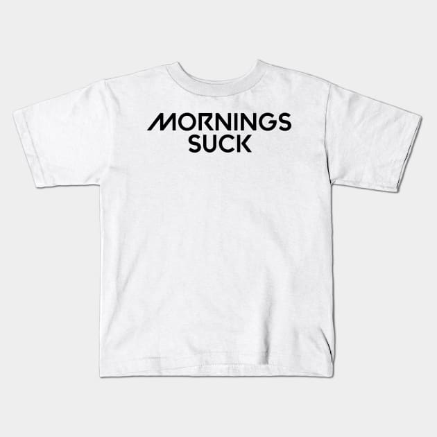 Mornings suck Kids T-Shirt by Kimpoel meligi